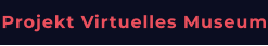 Projekt Virtuelles Museum